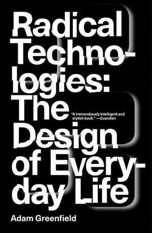 RADICAL TECHNOLOGIES : THE DESIGN OF EVERYDAY LIFE | 9781784780456 | GREENFIELD, ADAM
