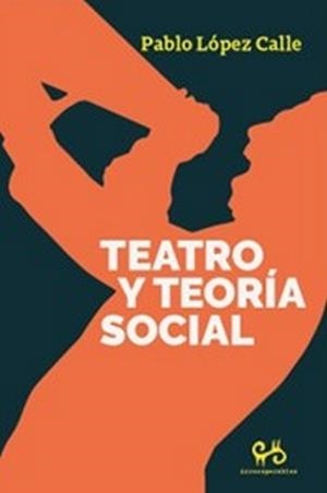TEATRO Y TEORÍA SOCIAL | 9788485209866 | LÓPEZ CALLE, PABLO  (ED.)