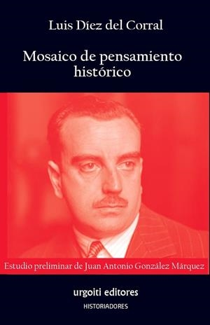 MOSAICO DE PENSAMIENTO HISTÓRICO | 9788412693560 | DÍEZ DEL CORRAL, LUIS/GONZÁLEZ MÁRQUEZ, JUAN ANTONIO