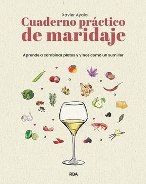 CUADERNO PRÁCTICO DE MARIDAJE. APRENDE A COMBINAR PLATOS Y VINOS COMO UN SUMILLE | 9788411329910 | AYALA COTS, XAVIER