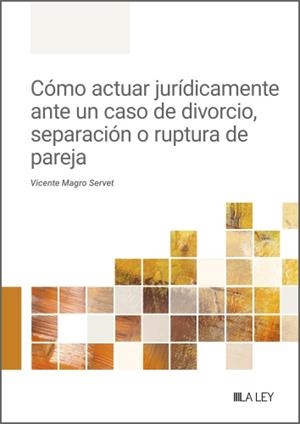 CÓMO ACTUAR JURÍDICAMENTE ANTE UN CASO DE DIVORCIO, SEPARACIÓN O RUPTURA DE PARE | 9788410292215 | MAGRO SERVET, VICENTE