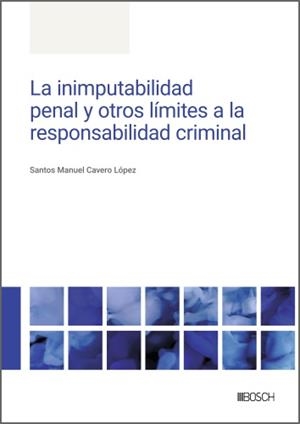 LA INIMPUTABILIDAD PENAL Y OTROS LÍMITES A LA RESPONSABILIDAD CRIMINAL | 9788490908075 | CAVERO LÓPEZ, SANTOS MANUEL