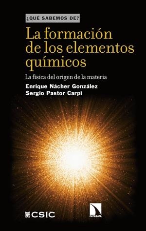 LA FORMACIÓN DE LOS ELEMENTOS QUÍMICOS : LA FÍSICA DEL ORIGEN DE LA MATERIA | 9788400113711 | NÁCHER GONZALEZ, ENRIQUE/PASTOR CARPI, SERGIO
