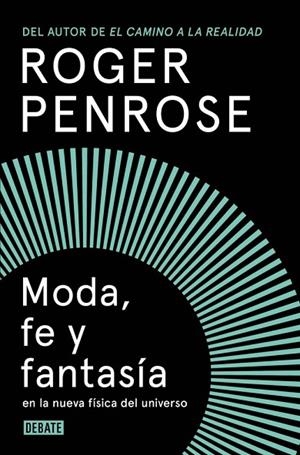 MODA, FE Y FANTASÍA EN LA NUEVA FÍSICA DEL UNIVERSO | 9788419951922 | PENROSE, ROGER