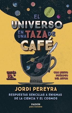 EL UNIVERSO EN UNA TAZA DE CAFÉ (10.º ANIVERSARIO) | 9788449343520 | PEREYRA, JORDI