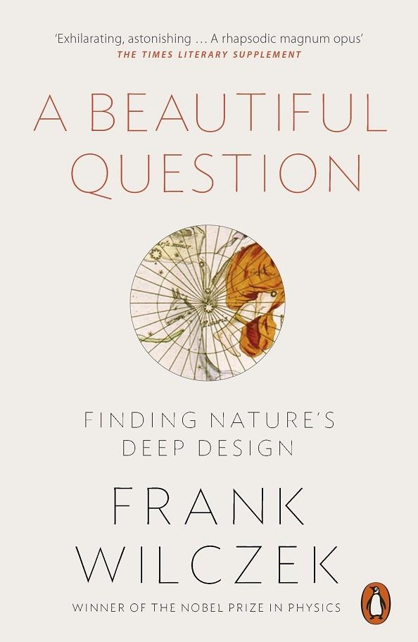 A BEAUTIFUL QUESTION : FINDING NATURE'S DEEP DESIGN | 9780718199463 | WILCZEK, FRANK