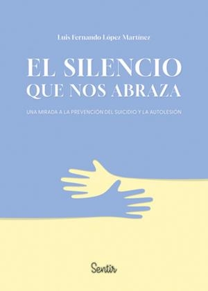 EL SILENCIO QUE NOS ABRAZA | 9788426739469 | LÓPEZ MARTÍNEZ, LUIS FERNANDO