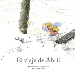 EL VIAJE DE ABRIL | 9788410406780 | PICCIONE, ANNAMARIA/AMAVISCA, LUIS/ROVIRA, FRANCESC