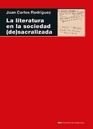 LA LITERATURA EN LA SOCIEDAD (DE)SACRALIZADA | 9788446056324 | RODRÍGUEZ, JUAN CARLOS