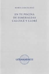 EN TU PISCINA DE ESMERALDAS CALCULÉ Y LLORÉ | 9788412945133 | GARCÍA DÍAZ, MARÍA