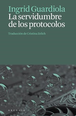 LA SERVIDUMBRE DE LOS PROTOCOLOS | 9788412876659 | GUARDIOLA, INGRID