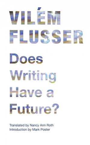 DOES WRITING HAVE A FUTURE? | 9780816670239 | FLUSSER VILEM