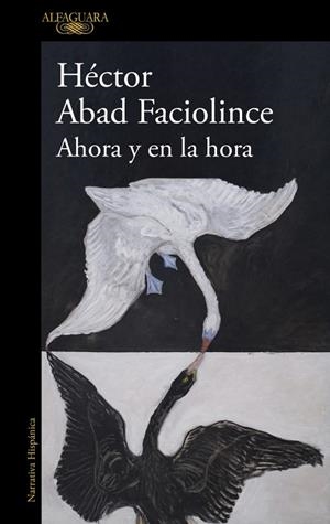 AHORA Y EN LA HORA | 9788410496316 | ABAD FACIOLINCE, HÉCTOR