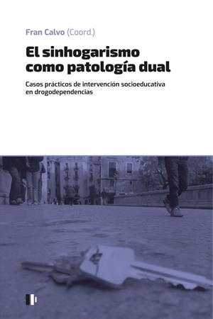 EL SINHOGARISMO COMO PATOLOGÍA DUAL | 9788499846644 | CALVO GARCÍA, FRANCISCO/FRANCISCO GRAU, ADRIANA/VENTURA GONZALEZ, ALBERT/PARÉS BAYERRI, ALÍCIA/GUIND