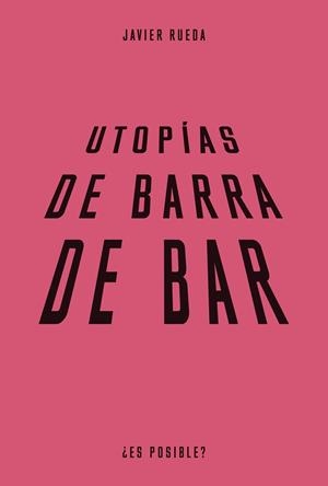 UTOPÍAS DE BARRA DE BAR | 9788483813089 | RUEDA, JAVIER