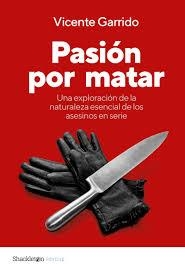 PASIÓN POR MATAR | 9788413615967 | GARRIDO, VICENTE