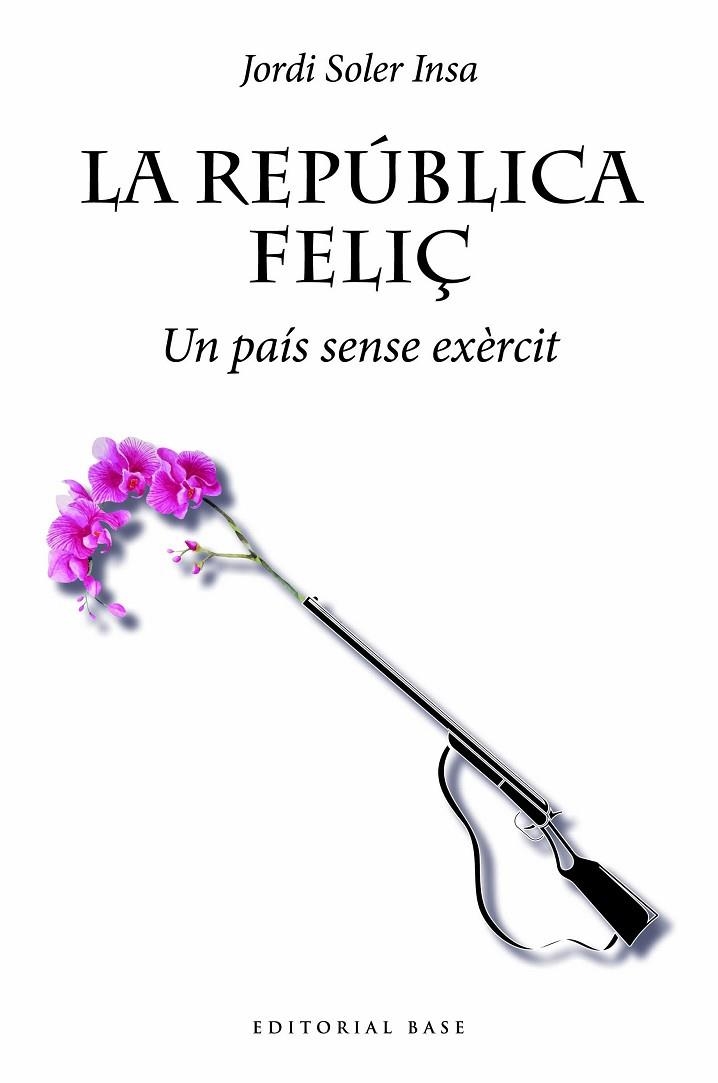 LA REPÚBLICA FELIÇ. UN PAÍS SENSE EXÈRCIT | 9788419007032 | SOLER INSA, JORDI