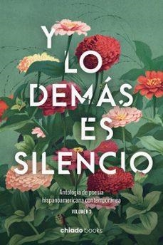 Y LO DEMÁS ES SILENCIO. ANTOLOGÍA DE POESÍA HISPANOAMERICANA CONTEMPORÁNEA, VOLUMEN 3 | 9789893788202 | VARIOS