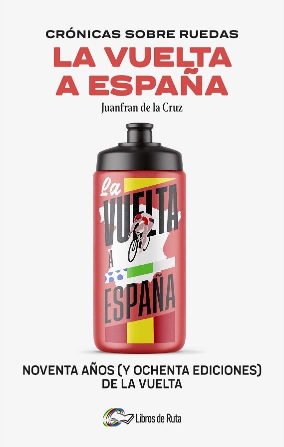 CRÓNICAS SOBRE RUEDAS: LA VUELTA A ESPAÑA | 9788412905755 | JUANFRAN DE LA CRUZ