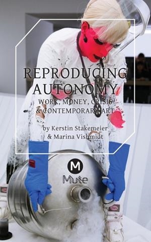 REPRODUCING AUTONOMY | 9781906496999 | KERSTIN STAKEMEIER/MARINA VISHMIDT