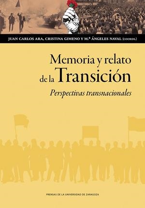 MEMORIA Y RELATO DE LA TRANSICIÓN. PERSPECTIVAS TRANSNACIONALES | 9788413409351 | ARA, JUAN CARLOS/GIMENO, CRISTINA/NAVAL, MARÍA ÁNGELES