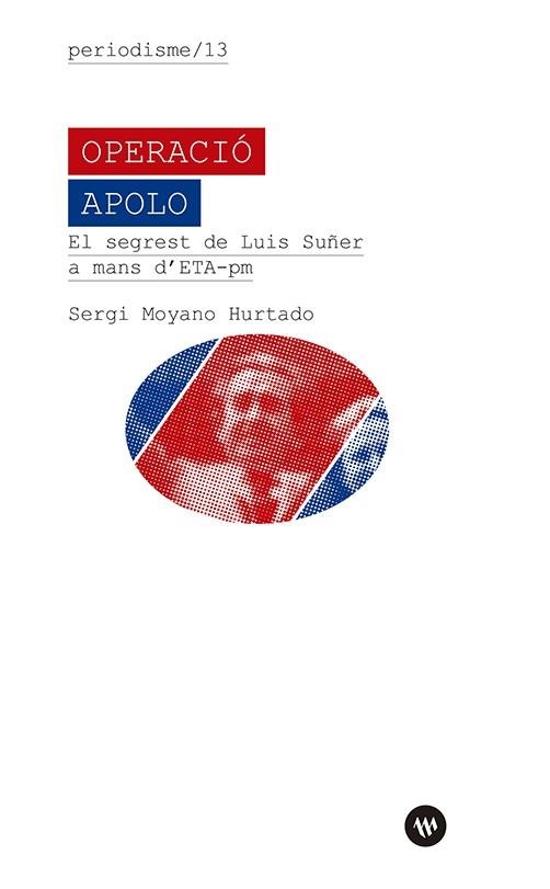 OPERACIÓ APOLO. EL SEGREST DE LUIS SUÑER A MANS D’ETA-POLITICOMILITAR | 9788411560771 | MOYANO HURTADO, SERGI