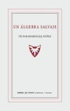 UN ÁLGEBRA SALVAJE | 9788412794991 | RODRÍGUEZ NÚÑEZ 1955-, VÍCTOR