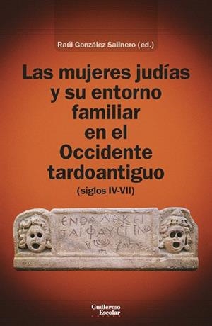 LAS MUJERES JUDÍAS Y SU ENTORNO FAMILIAR EN EL OCCIDENTE TARDOANTIGUO (SIGLOS IV | 9788419782182