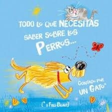 TODO LO QUE NECESITAS SABER SOBRE LOS PERROS...  CONTADO POR UN GATO | 9788446056539 | BLUNT, FRED