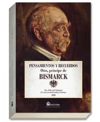 PENSAMIENTOS Y RECUERDOS DE OTTO, PRINCIPE DE BISMARCK | 9788494274763 | BISMARCK, OTTO