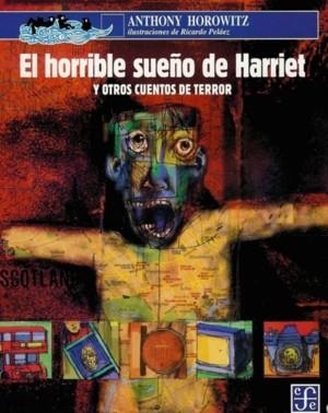 HORRIBLE SUEÑO DE HARRIET Y OTROS CUENTOS DE TERROR, EL | 9789681663971 | HOROWITZ, ANTHONY