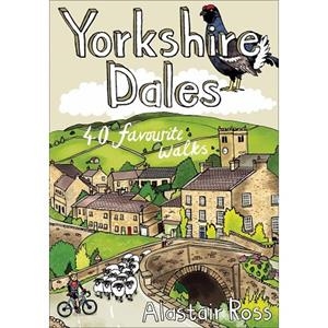 YORKSHIRE DALES: 40 FAVOURITE WALKS | 9781907025549 | ALASTAIR ROSS