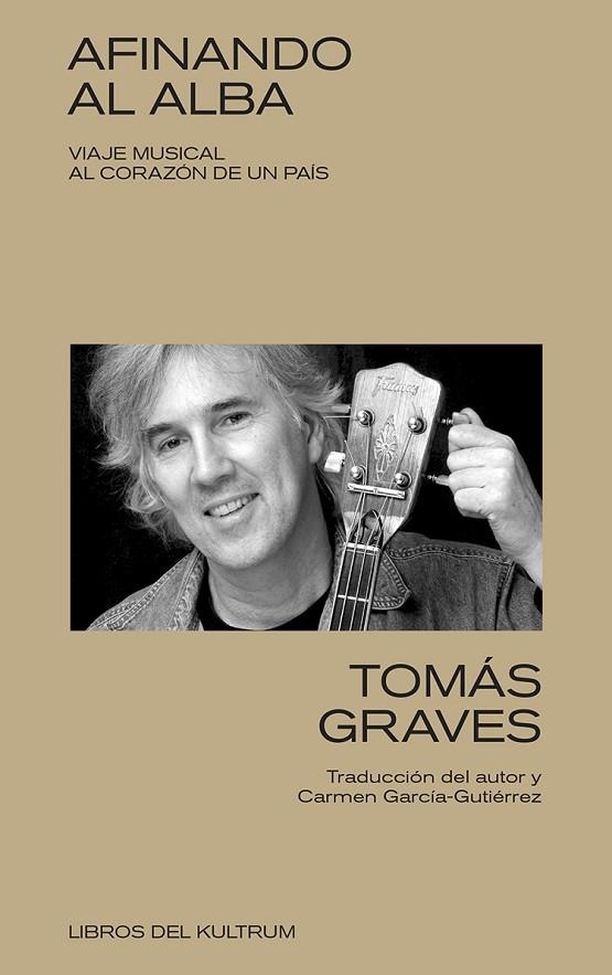 AFINANDO AL ALBA: VIAJE MUSICAL AL CORAZÓN DE UN PAÍS | 9788418404689 | GRAVES, TOMÁS