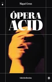 ÓPERA ACID | 9788412781182 | CREUS, MIQUEL