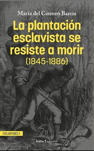 LA PLANTACIÓN ESCLAVISTA SE RESISTE A MORIR (1845-1886) | 9788410328594 | BARCIA ZEQUEIRA, MARÍA DEL CARMEN