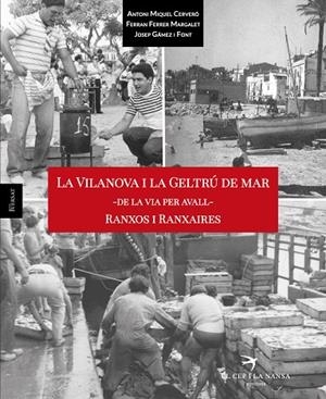 LA VILANOVA I LA GELTRÚ DE MAR - DE LA VIA PER AVALL - RANXOS I RANXAIRES | 9788417000202 | MIQUEL CERVERÓ, ANTONI/FERRER MARGALET, FERRAN/GÁMEZ I FONT, JOSEP