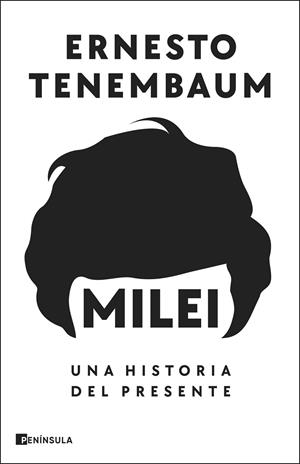 MILEI: UNA HISTORIA DEL PRESENTE | 9788411003728 | TENEMBAUM, ERNESTO
