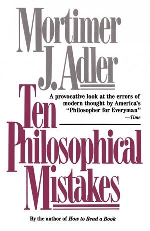 TEN PHILOSOPHICAL MISTAKES | 9780684818689 | MORTIMER JEROME ADLER