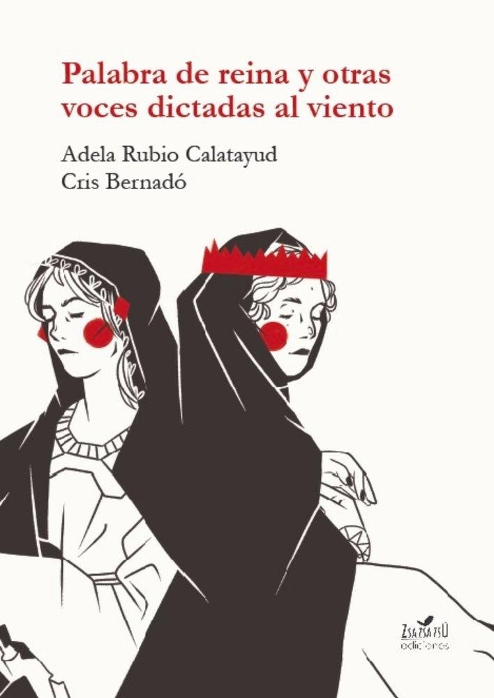 PALABRA DE REINA Y OTRAS VOCES DICTADAS AL VIENTO | 9788412681185 | RUBIO CALATAYUD, ADELA/BERNADÓ, CRIS