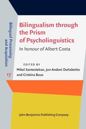 BILINGUALISM THROUGH THE PRISM OF PSYCHOLINGUISTICS: IN HONOUR OF ALBERT COSTA: 17 (BILINGUAL PROCESSING AND ACQUISITION) | 9789027213969 | SANTESTEBAN, MIKEL (EDITOR) / DUÑABEITIA, JON ANDONI (EDITOR) / BAUS, CRISTINA (EDITOR)