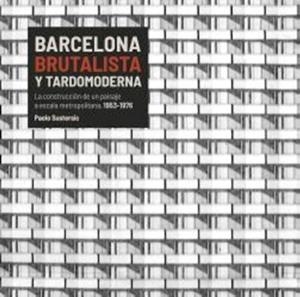 BARCELONA BRUTALISTA Y TARDOMODERNA | 9788491564256 | SUSTERSIC, PAOLO