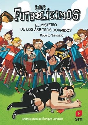 LOS FUTBOLÍSIMOS 1: EL MISTERIO DE LOS ÁRBITROS DORMIDOS | 9788467561357 | SANTIAGO, ROBERTO
