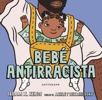 BEBÉ ANTIRRACISTA | 9788467943245 | KENDI, IBRAM X. LUKASHEVSKY, ASHLEY (IL. )