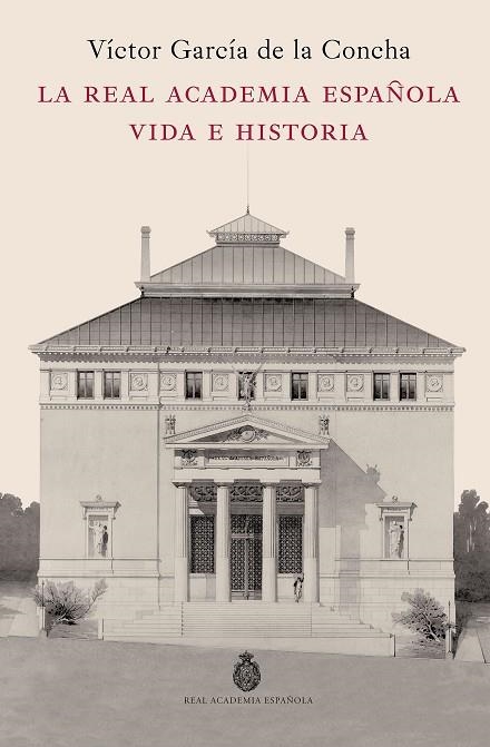 LA REAL ACADEMIA ESPAÑOLA. VIDA E HISTORIA | 9788467078244 | GARCÍA DE LA CONCHA, VÍCTOR