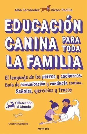 EDUCACIÓN CANINA PARA TODA LA FAMILIA | 9788418483356 | FERNÁNDEZ, ALBA/PADILLA, VÍCTOR/OLFATEANDO EL MUNDO