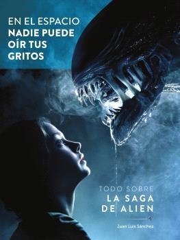 EN EL ESPACIO NADIE PUEDE OIR TUS GRITOS. TODO SOBRE LA SAGA DE ALIEN | 9788419790842 | JUAN LUIS SANCHEZ