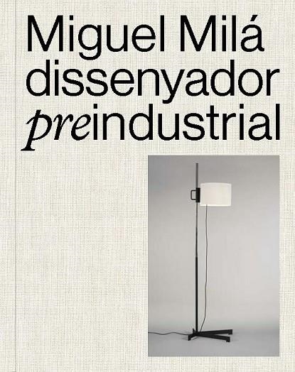 MIGUEL MILÁ. DISSENYADOR PREINDUSTRIAL | 9788491566427