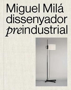 MIGUEL MILÁ. DISSENYADOR PREINDUSTRIAL | 9788491566427