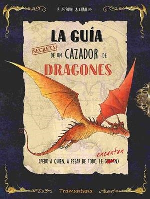 LA GUÍA SECRETA DE UN CAZADOR DE DRAGONES | 9788419829429 | JÉZÉQUEL, PATRICK