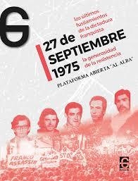 27 DE SEPTIEMBRE 1975. LA GENEROSIDAD DE LA RESISTENCIA | 9788412903690 | RIDRUEJO RAMOS, CRISTINA/ALFONSO RUIZ, IGNACIO/MAYORAL RUEDA, PABLO/BLANCO CHIVITE, MANUEL